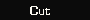 Cut
